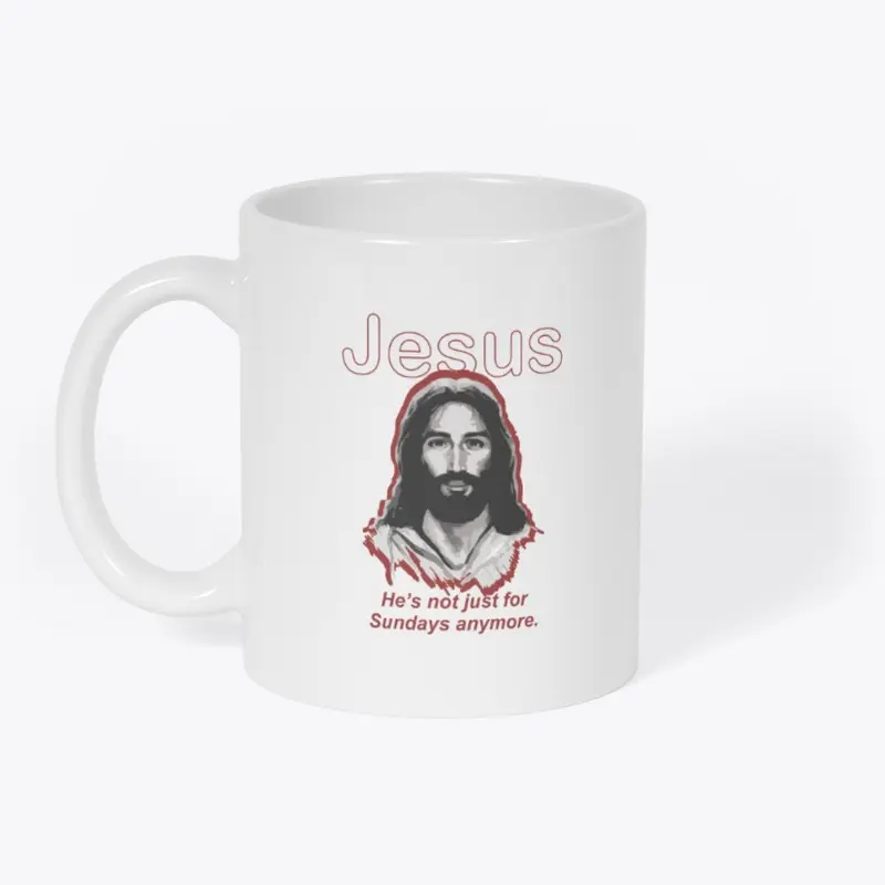 Jesus not just for Sundays